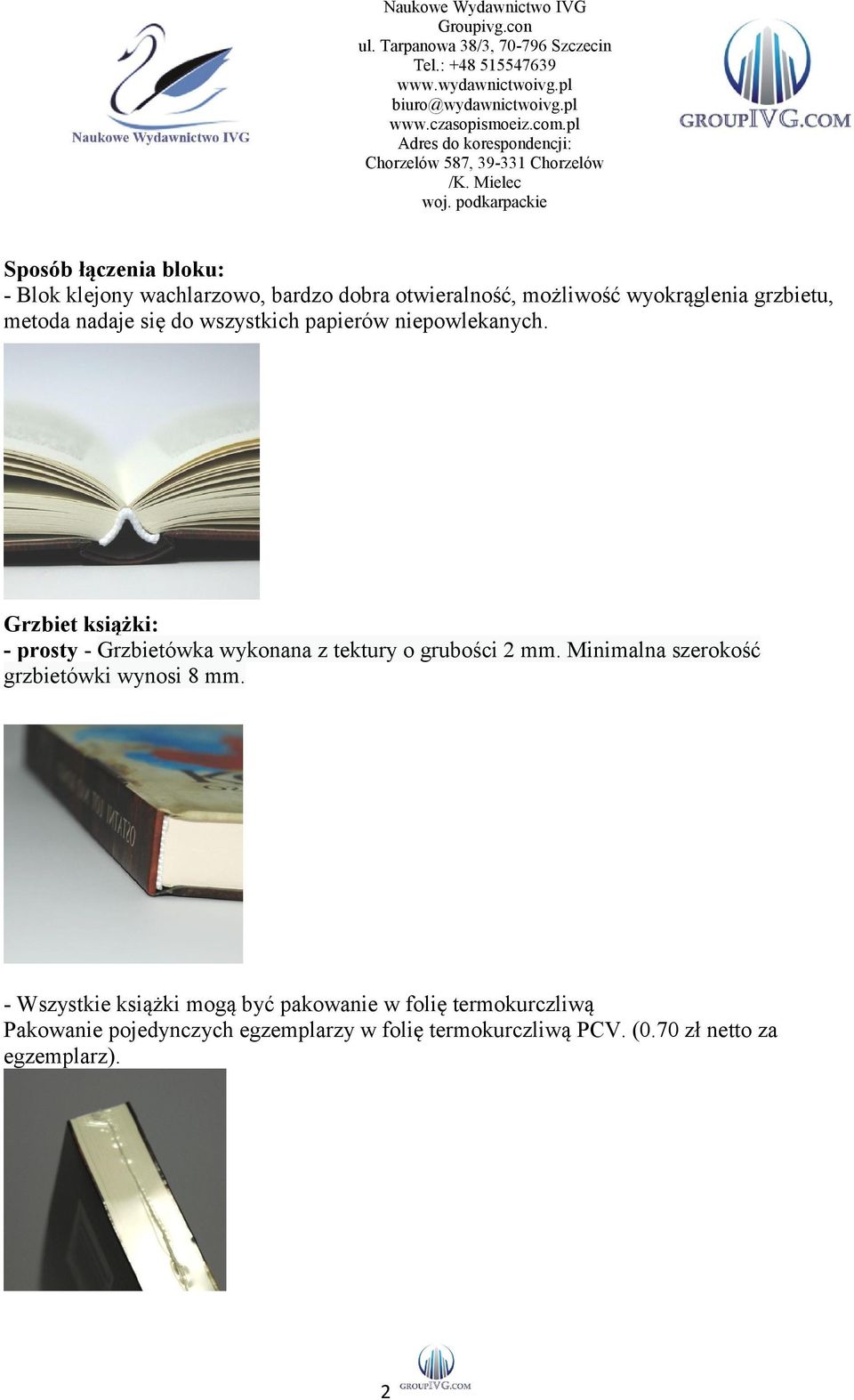 Grzbiet książki: - prosty - Grzbietówka wykonana z tektury o grubości 2 mm.