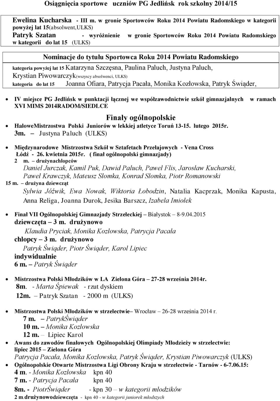 Nominacje do tytułu Sportowca Roku 2014 Powiatu Radomskiego kategoria powyżej lat 15 Katarzyna Szczęsna, Paulina Paluch, Justyna Paluch, Krystian Piwowarczyk(wszyscy absolwenci, ULKS) kategoria do