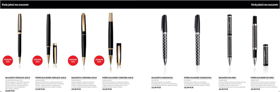 Kolor wkładu: niebieski 29,99 PLN PIÓRO KULKOWE VERAZZA GOLD PK19BLG/BPSN Stylowe pióro kulkowe o subtelnym klasycznym design ie, pokryte prawdziwym złotem. Zachwyca kolorem i jakością wykonania.