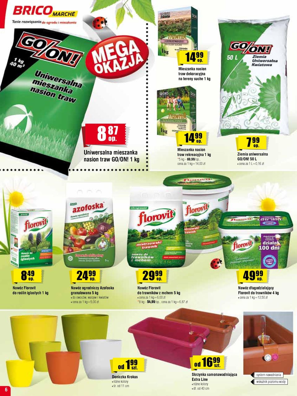 50 L cena za 1 L=0,16 zł 8 49 24 99 2 4 Nawóz Florovit do roślin iglastych 1 kg Nawóz ogrodniczy Azofoska granulowana 5 kg do owoców, warzyw i kwiatów cena za 1 kg=5,00 zł Nawóz