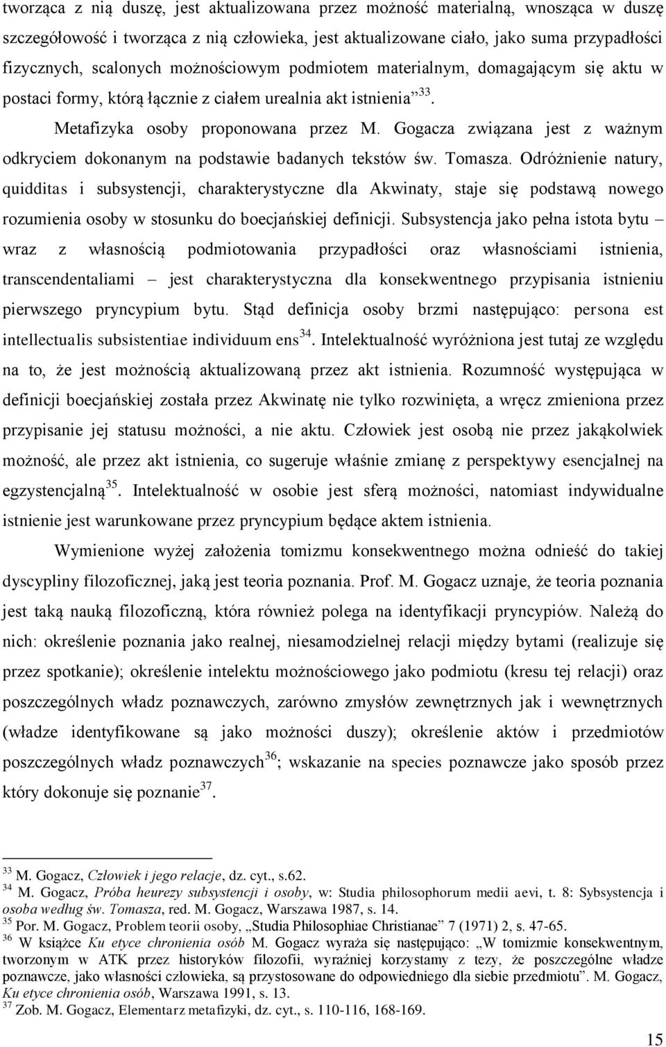Gogacza związana jest z ważnym odkryciem dokonanym na podstawie badanych tekstów św. Tomasza.