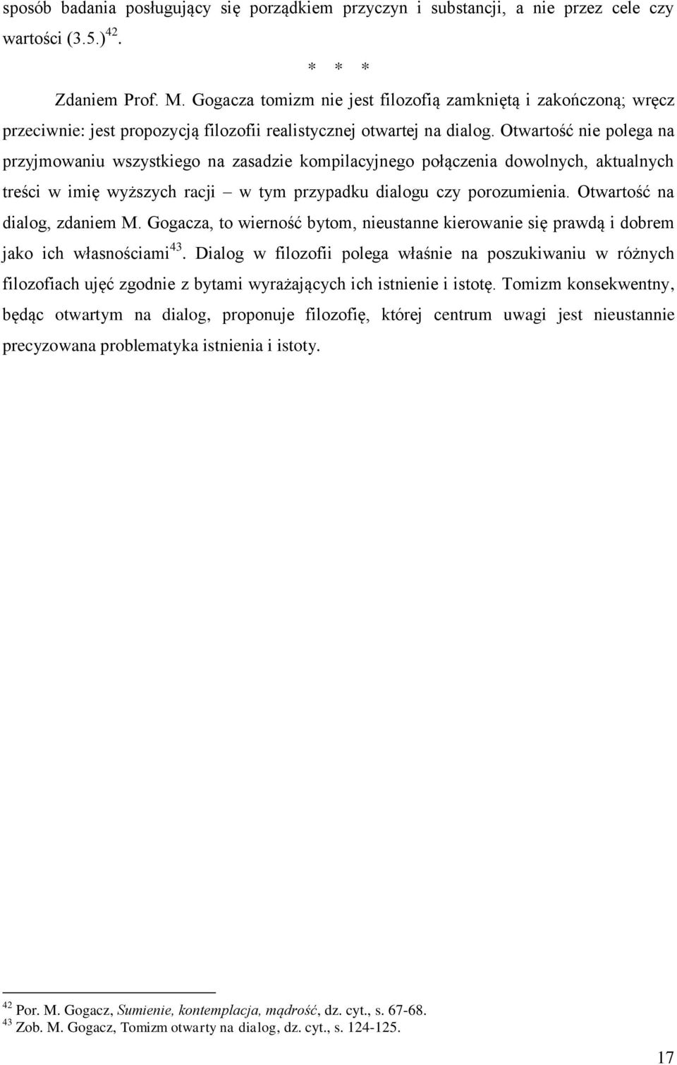 Otwartość nie polega na przyjmowaniu wszystkiego na zasadzie kompilacyjnego połączenia dowolnych, aktualnych treści w imię wyższych racji w tym przypadku dialogu czy porozumienia.