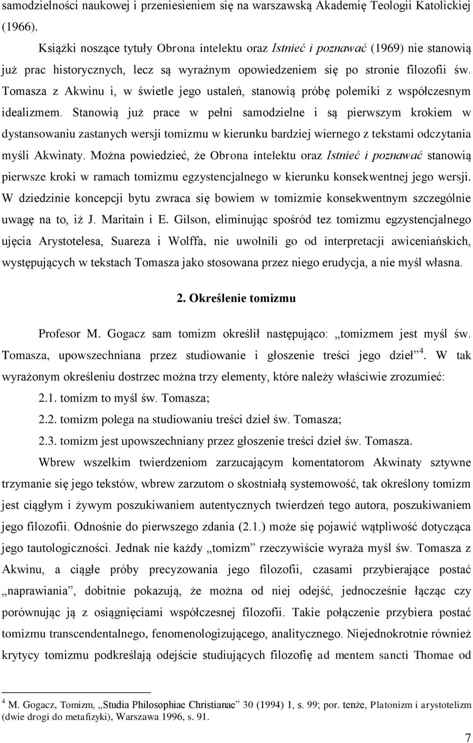 Tomasza z Akwinu i, w świetle jego ustaleń, stanowią próbę polemiki z współczesnym idealizmem.