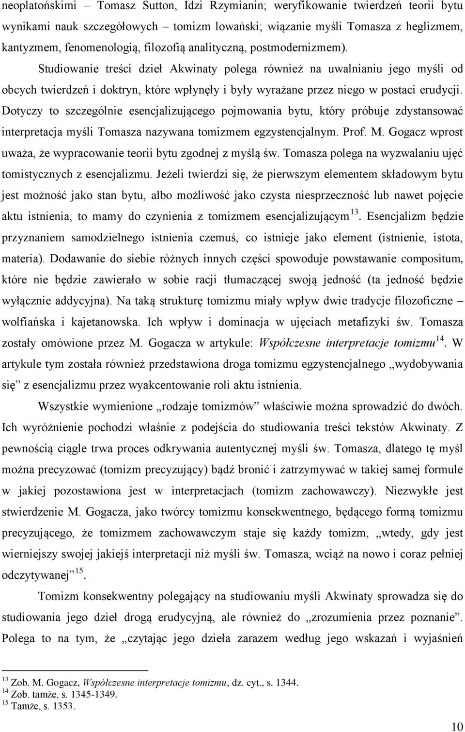 Dotyczy to szczególnie esencjalizującego pojmowania bytu, który próbuje zdystansować interpretacja myśli Tomasza nazywana tomizmem egzystencjalnym. Prof. M.