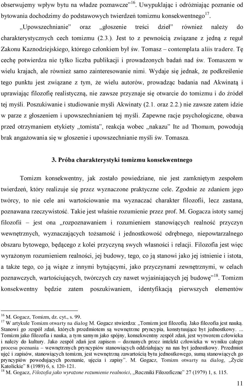 Tomasz contemplata aliis tradere. Tę cechę potwierdza nie tylko liczba publikacji i prowadzonych badań nad św. Tomaszem w wielu krajach, ale również samo zainteresowanie nimi.