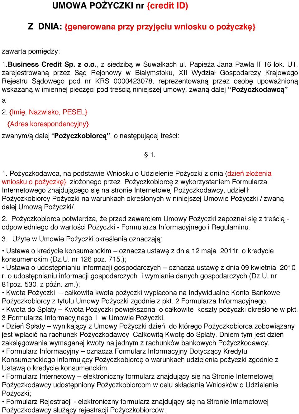 treścią niniejszej umowy, zwaną dalej Pożyczkodawcą a 2. {Imię, Nazwisko, PESEL} {Adres korespondencyjny} zwanym/ą dalej Pożyczkobiorcą, o następującej treści: 1.