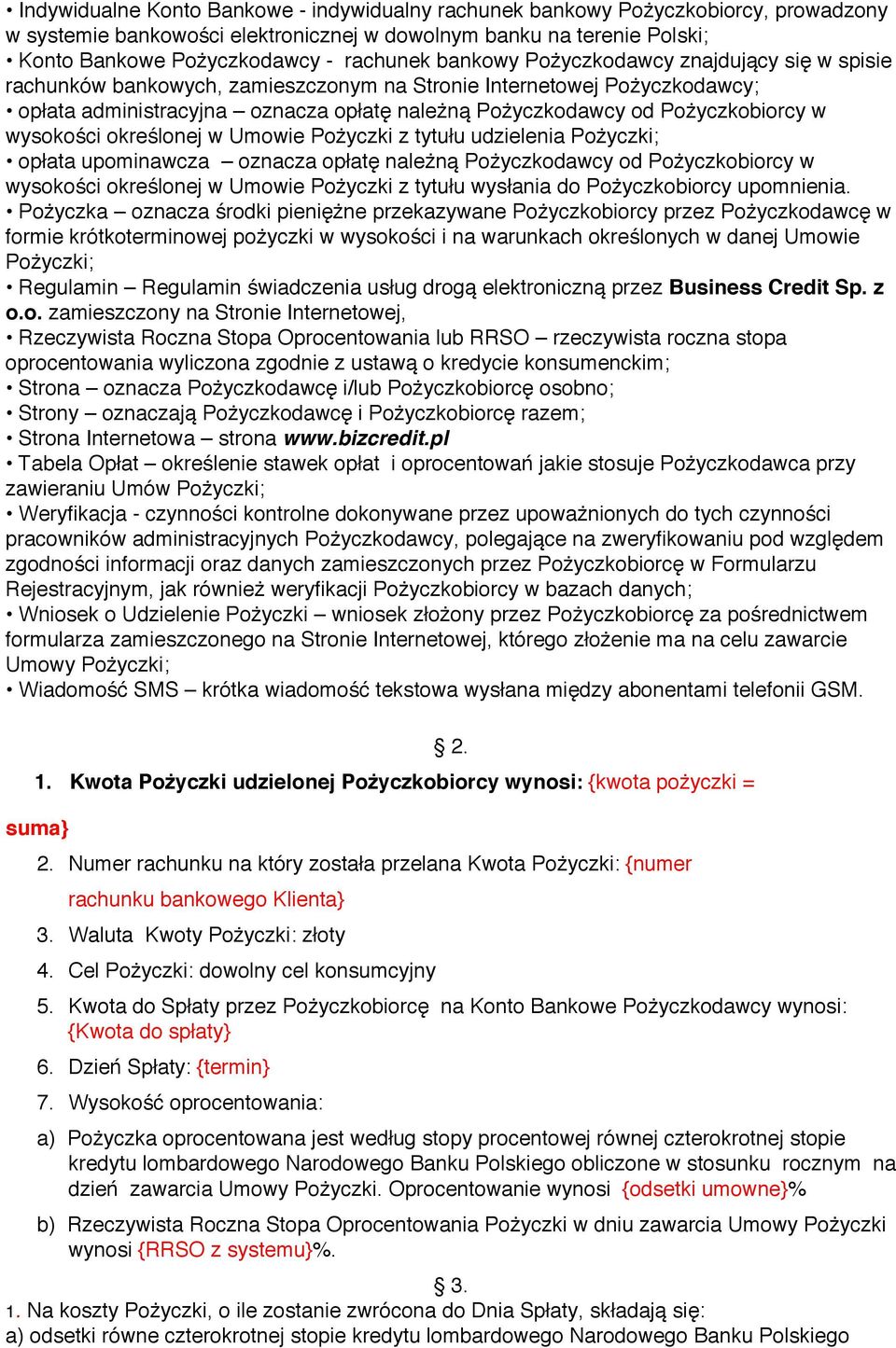 wysokości określonej w Umowie Pożyczki z tytułu udzielenia Pożyczki; opłata upominawcza oznacza opłatę należną Pożyczkodawcy od Pożyczkobiorcy w wysokości określonej w Umowie Pożyczki z tytułu