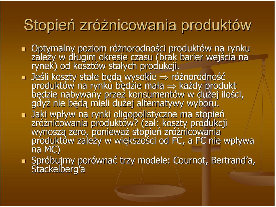 Jeśli koszty stałe e będąb wysokie różnorodność produktów w na rynku będzie b mała każdy produkt będzie nabywany przez konsumentów w w dużej ilości, gdyż nie będąb