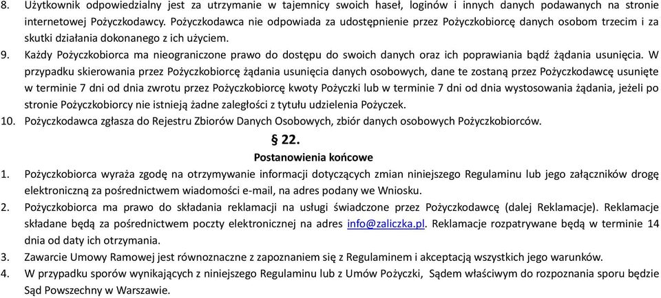 Każdy Pożyczkobiorca ma nieograniczone prawo do dostępu do swoich danych oraz ich poprawiania bądź żądania usunięcia.