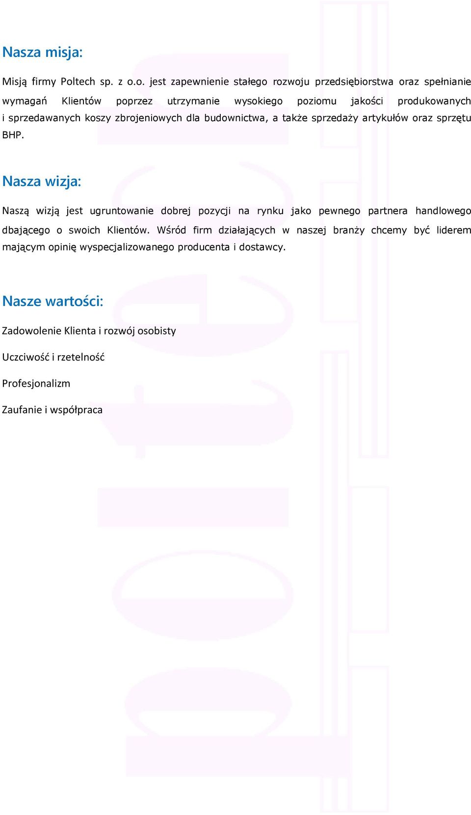 o. jest zapewnienie stałego rozwoju przedsiębiorstwa oraz spełnianie wymagań Klientów poprzez utrzymanie wysokiego poziomu jakości produkowanych i sprzedawanych