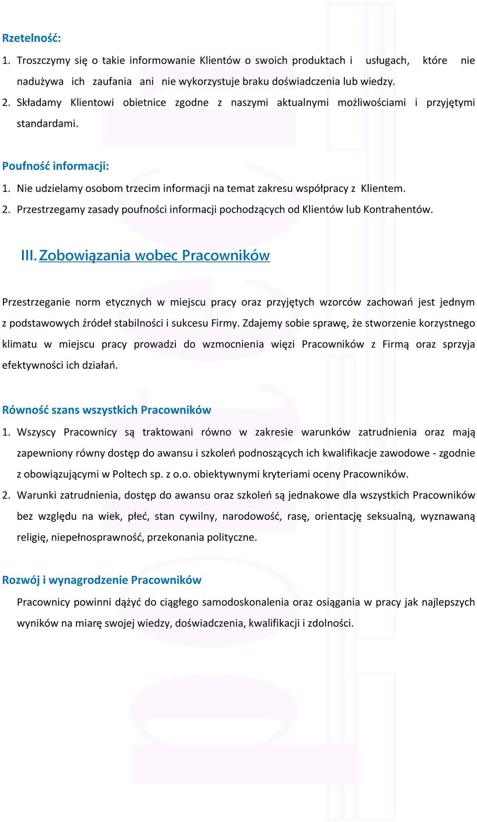 2. Przestrzegamy zasady poufności informacji pochodzących od Klientów lub Kontrahentów. III.