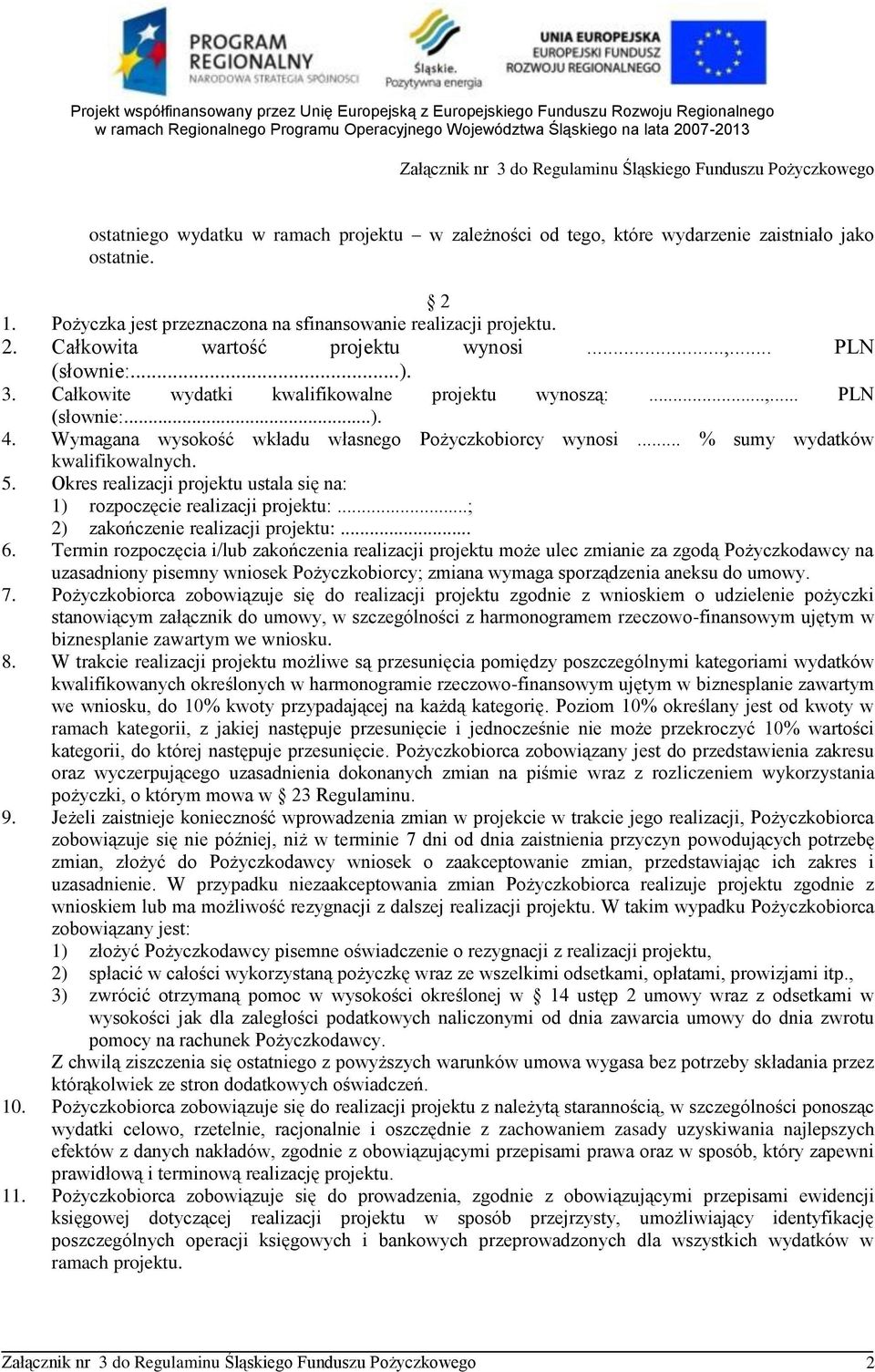 5. Okres realizacji projektu ustala się na: 1) rozpoczęcie realizacji projektu:...; 2) zakończenie realizacji projektu:... 6.