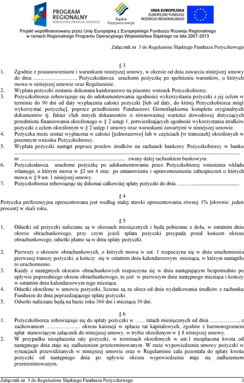 Pożyczkobiorca zobowiązuje się do udokumentowania zgodności wykorzystania pożyczki z jej celem w terminie do 90 dni od daty wypłacenia całości pożyczki [lub od daty, do której Pożyczkobiorca mógł