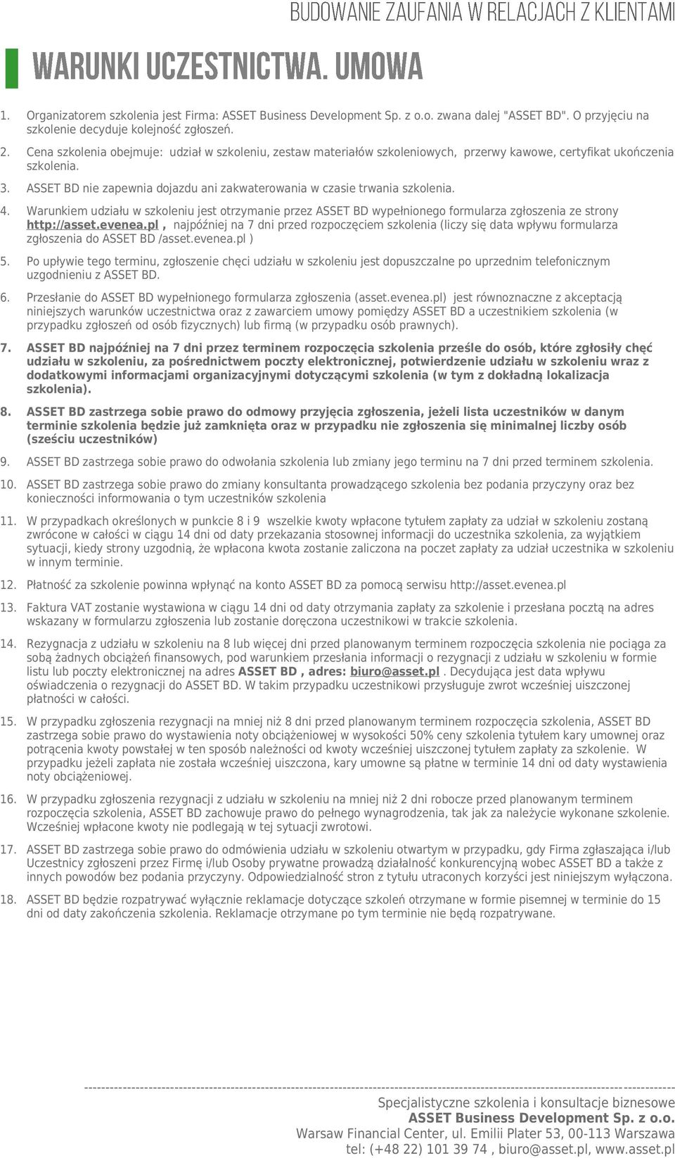 ASSET BD nie zapewnia dojazdu ani zakwaterowania w czasie trwania szkolenia. 4. Warunkiem udziału w szkoleniu jest otrzymanie przez ASSET BD wypełnionego formularza zgłoszenia ze strony http://asset.