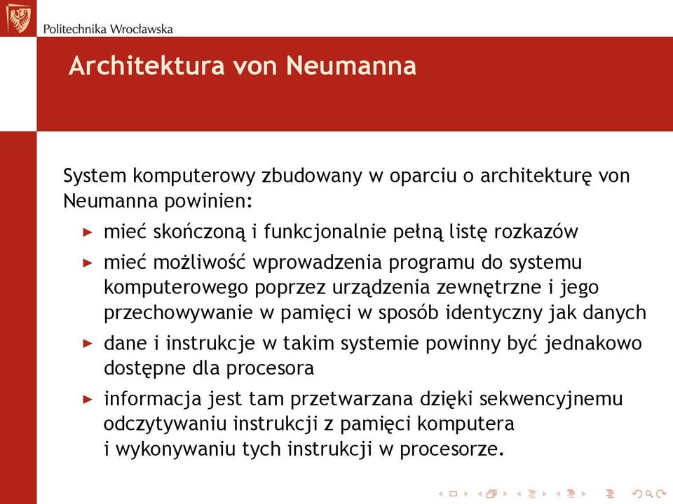 jego przechowywanie w pamięci w sposób identyczny jak danych dane i instrukcje w takim systemie powinny być jednakowo dostępne dla