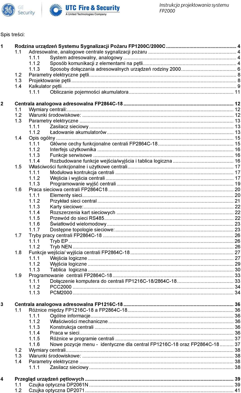 .. 11 2 Centrala analogowa adresowalna FP2864C-18... 12 1.1 Wymiary centrali:... 12 1.2 Warunki środowiskowe:... 12 1.3 Parametry elektryczne... 13 1.1.1 Zasilacz sieciowy... 13 1.1.2 Ładowanie akumulatorów.