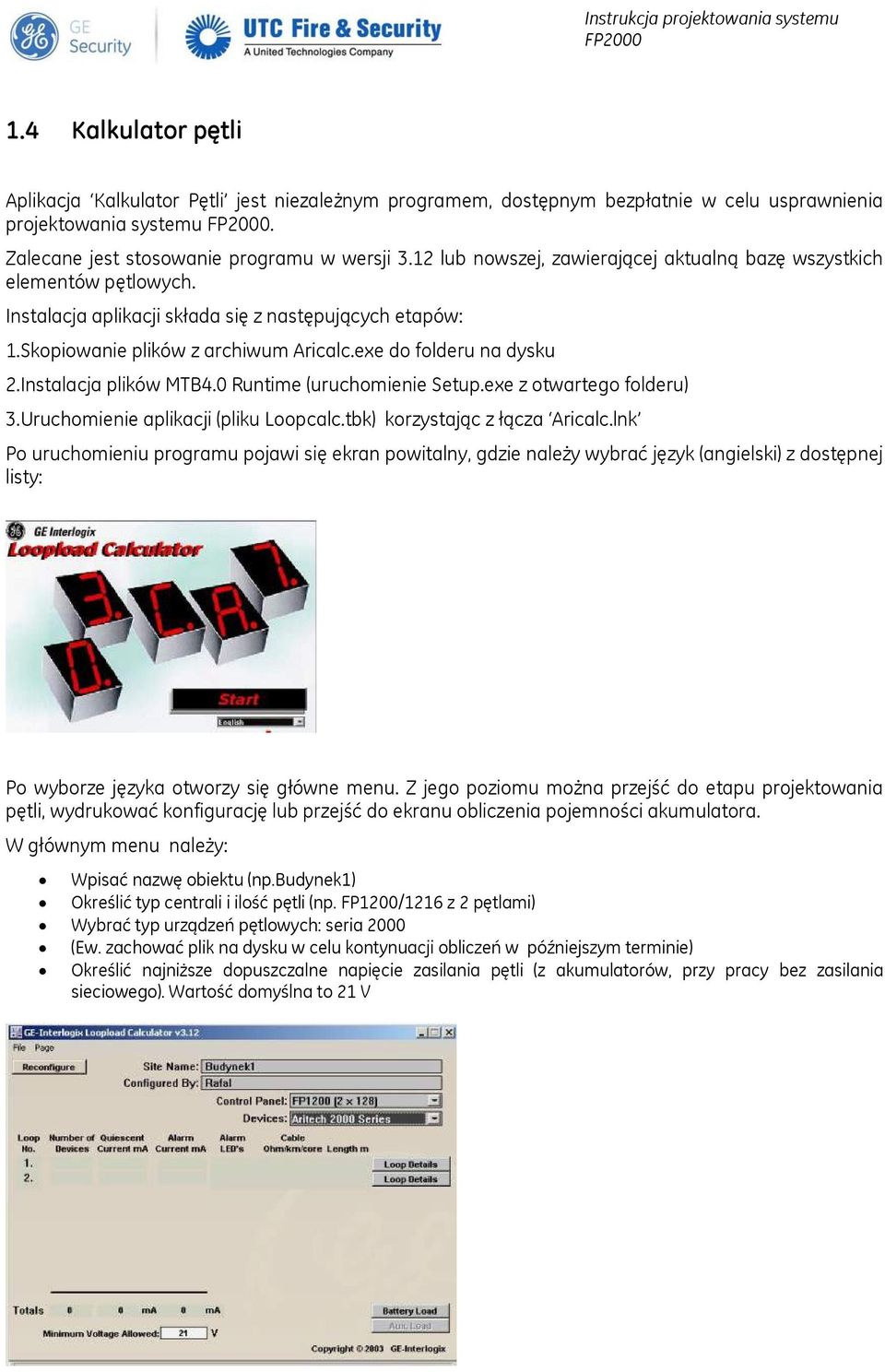 Instalacja plików MTB4.0 Runtime (uruchomienie Setup.exe z otwartego folderu) 3.Uruchomienie aplikacji (pliku Loopcalc.tbk) korzystając z łącza Aricalc.