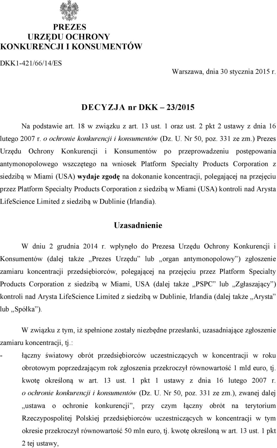 ) Prezes Urzędu Ochrony Konkurencji i Konsumentów po przeprowadzeniu postępowania antymonopolowego wszczętego na wniosek Platform Specialty Products Corporation z siedzibą w Miami (USA) wydaje zgodę
