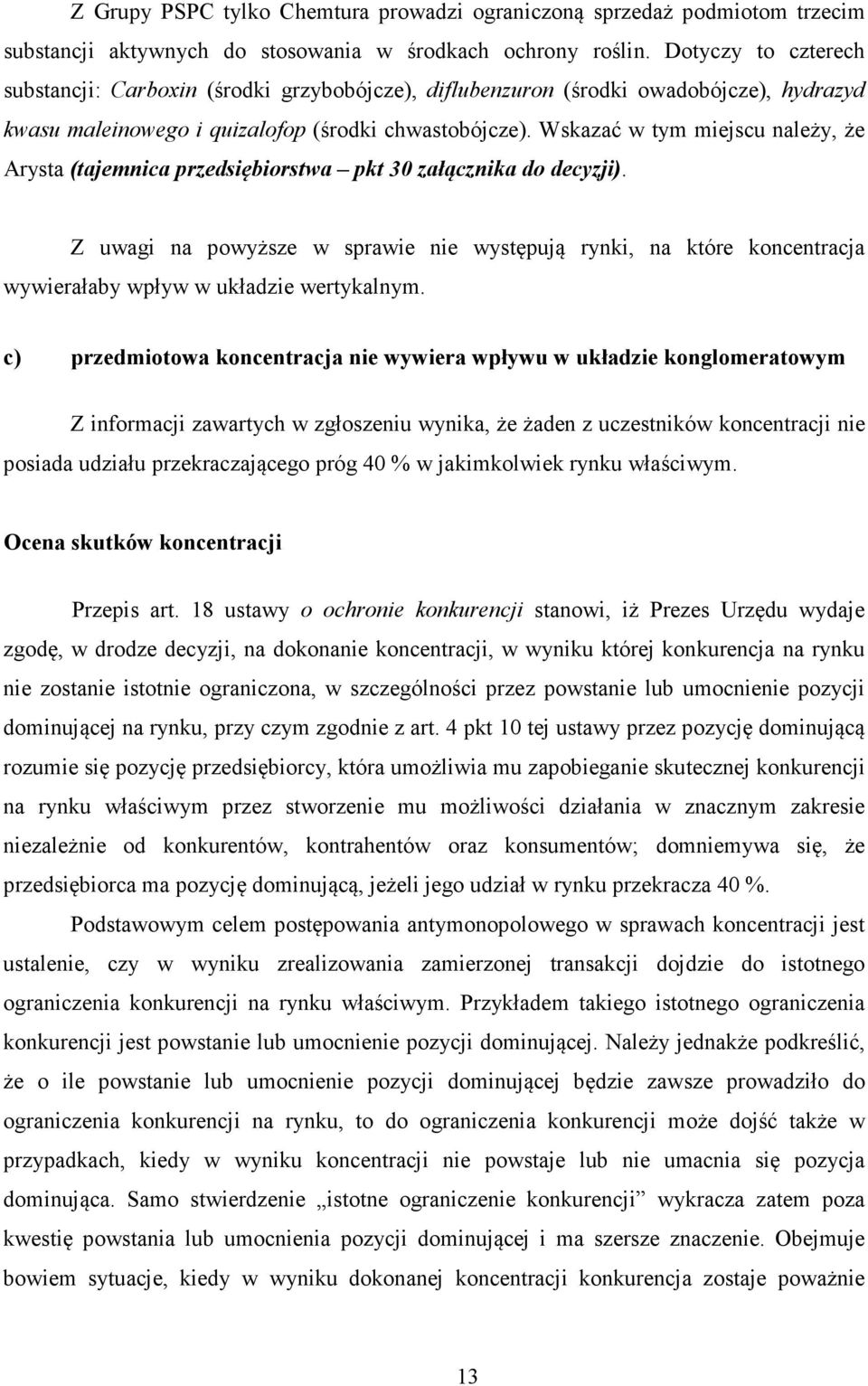 Wskazać w tym miejscu należy, że Arysta (tajemnica przedsiębiorstwa pkt 30 załącznika do decyzji).