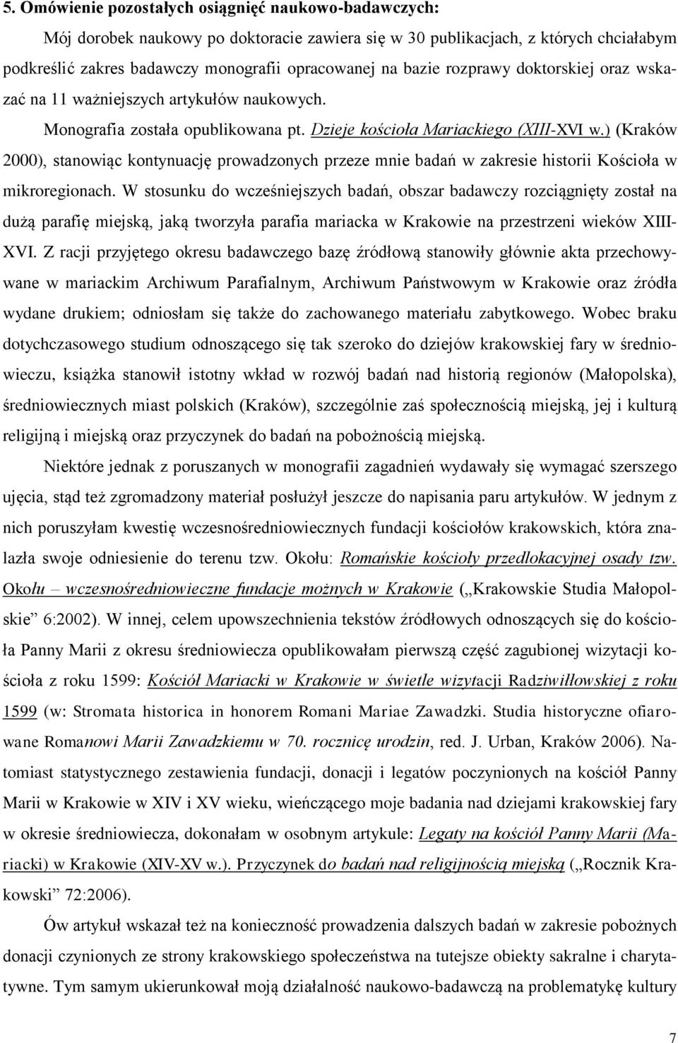 ) (Kraków 2000), stanowiąc kontynuację prowadzonych przeze mnie badań w zakresie historii Kościoła w mikroregionach.