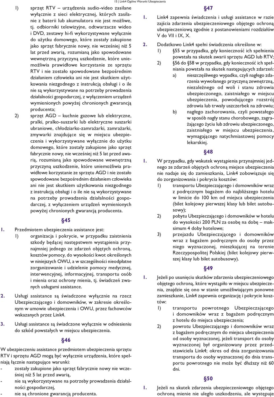 rozumianą jako spowodowane wewnętrzną przyczyną uszkodzenie, które uniemożliwia prawidłowe korzystanie ze sprzętu RTV i nie zostało spowodowane bezpośrednim działaniem człowieka ani nie jest skutkiem