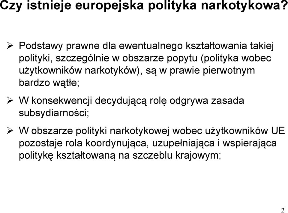 użytkowników narkotyków), są w prawie pierwotnym bardzo wątłe; W konsekwencji decydującą rolę odgrywa zasada