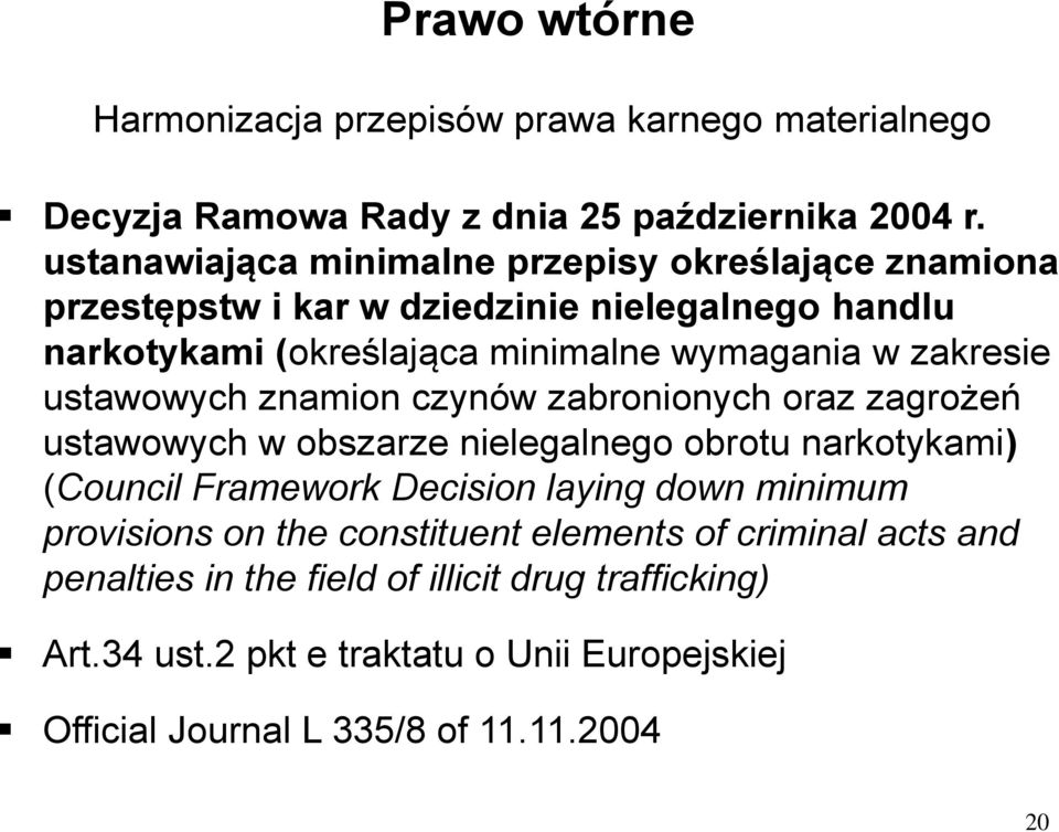 zakresie ustawowych znamion czynów zabronionych oraz zagrożeń ustawowych w obszarze nielegalnego obrotu narkotykami) (Council Framework Decision laying down