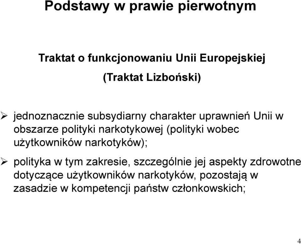 (polityki wobec użytkowników narkotyków); polityka w tym zakresie, szczególnie jej aspekty