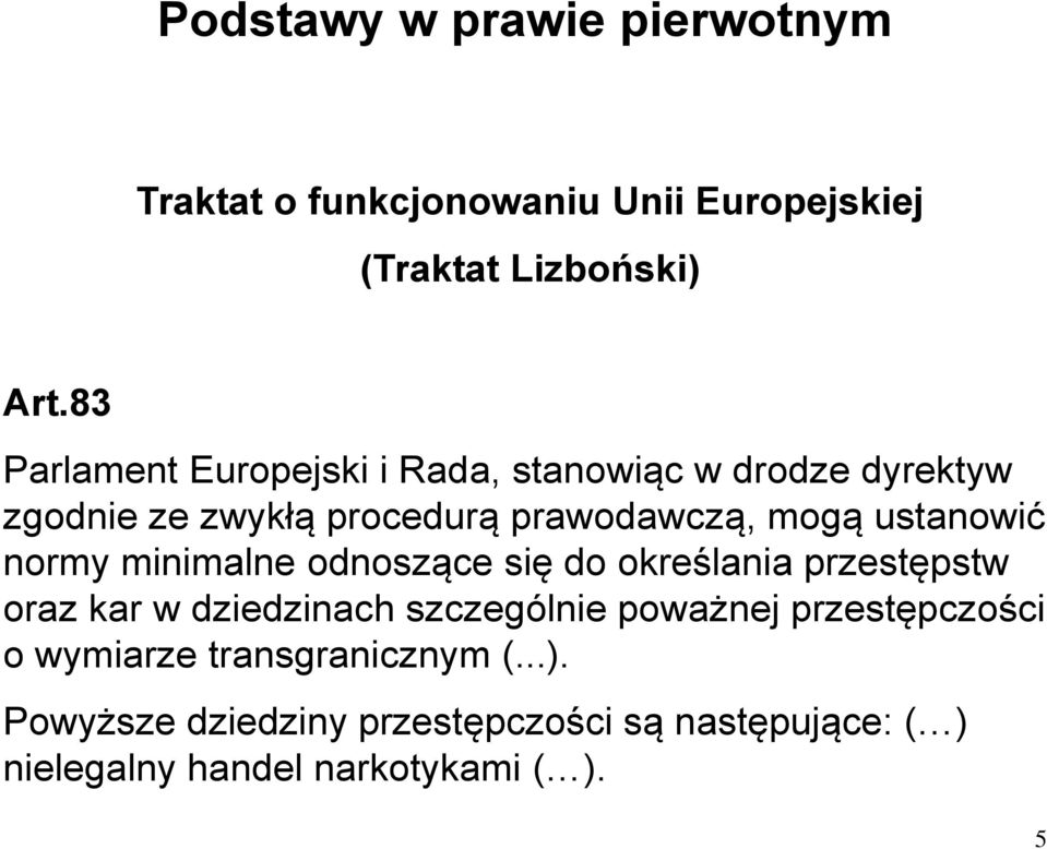 ustanowić normy minimalne odnoszące się do określania przestępstw oraz kar w dziedzinach szczególnie poważnej