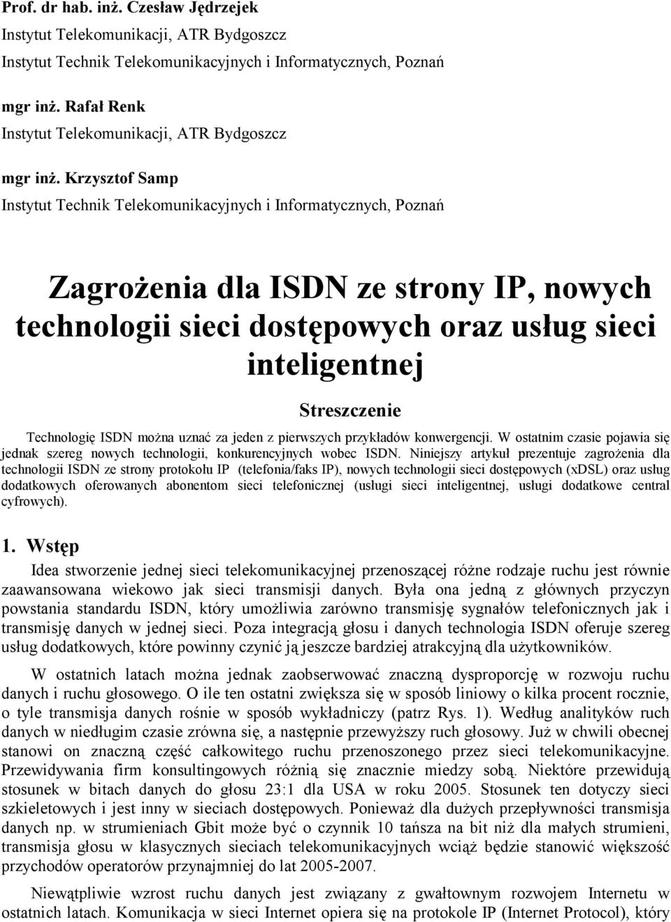 Krzysztof Samp Instytut Technik Telekomunikacyjnych i Informatycznych, Poznań Zagrożenia dla ISDN ze strony IP, nowych technologii sieci dostępowych oraz usług sieci inteligentnej Streszczenie