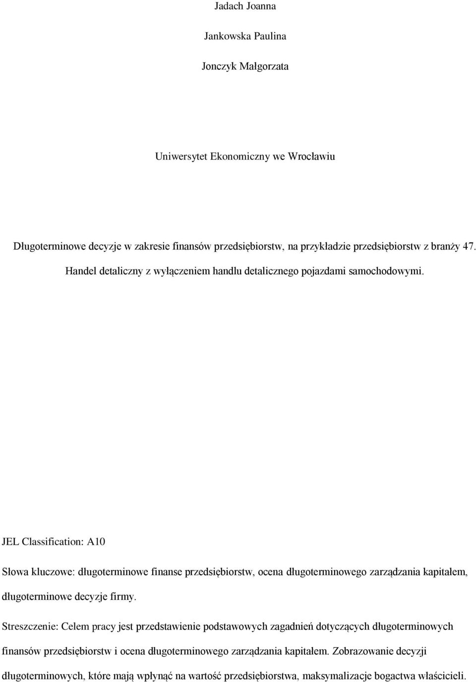 JEL Classification: A10 Słowa kluczowe: długoterminowe finanse przedsiębiorstw, ocena długoterminowego zarządzania kapitałem, długoterminowe decyzje firmy.