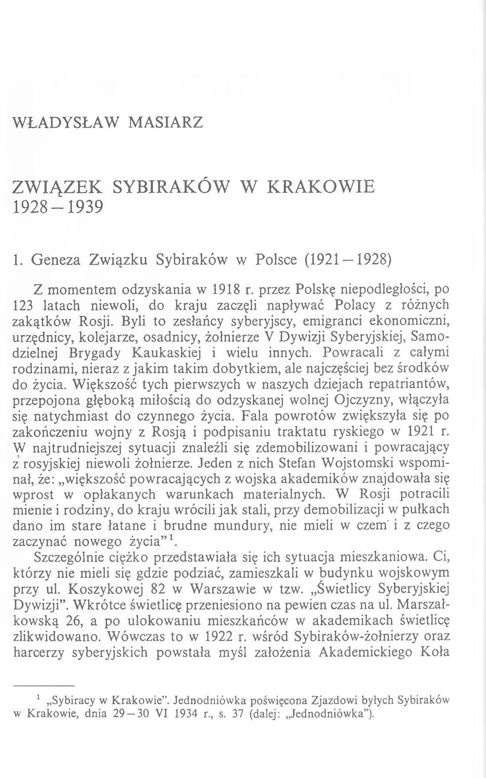 Byli to zesłańcy syberyjscy, emigranci ekonomiczni, urzędnicy, kolejarze, osadnicy, żołnierze V Dywizji Syberyjskiej, Sam o dzielnej Brygady K aukaskiej i wielu innych.