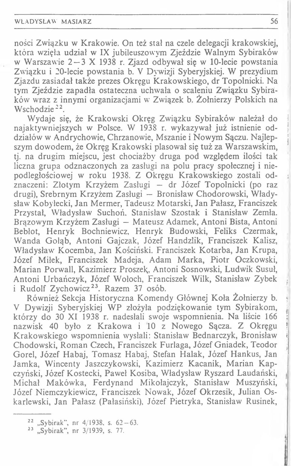 N a tym Zjeździe zap a d ła ostateczna uchw ała o scaleniu Zw iązku Sybiraków wraz z innym i organizacjami w Związek b. Żołnierzy Polskich na W schodzie22.