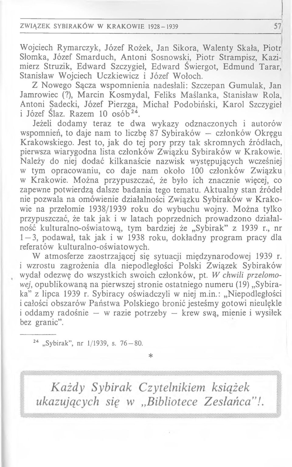 ), M arcin K osm ydal, Feliks M aślanka, Stanisław Rola, Antoni Sądecki, Józef Pierzga, M ichał Podobiński, K arol Szczygieł i Józef Ślaz. Razem 10 o só b 24.