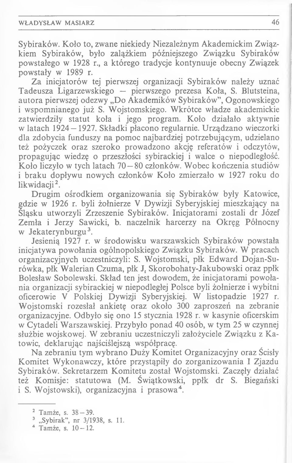 Blutsteina, au to ra pierwszej odezwy D o Akademików Sybiraków, Ogonowskiego i w spom nianego już S. W ojstomskiego. W krótce władze akademickie zatwierdziły statut koła i jego program.