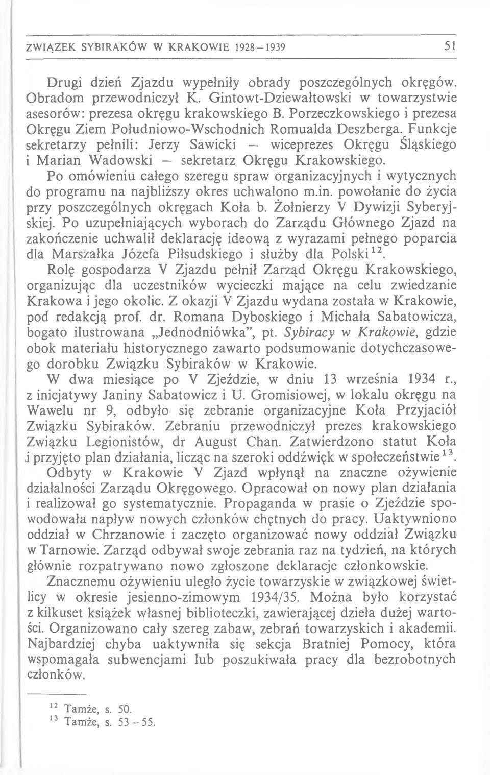 Funkcje sekretarzy pełnili: Jerzy Sawicki wiceprezes O kręgu Śląskiego i M arian W adow ski sekretarz O kręgu K rakow skiego.