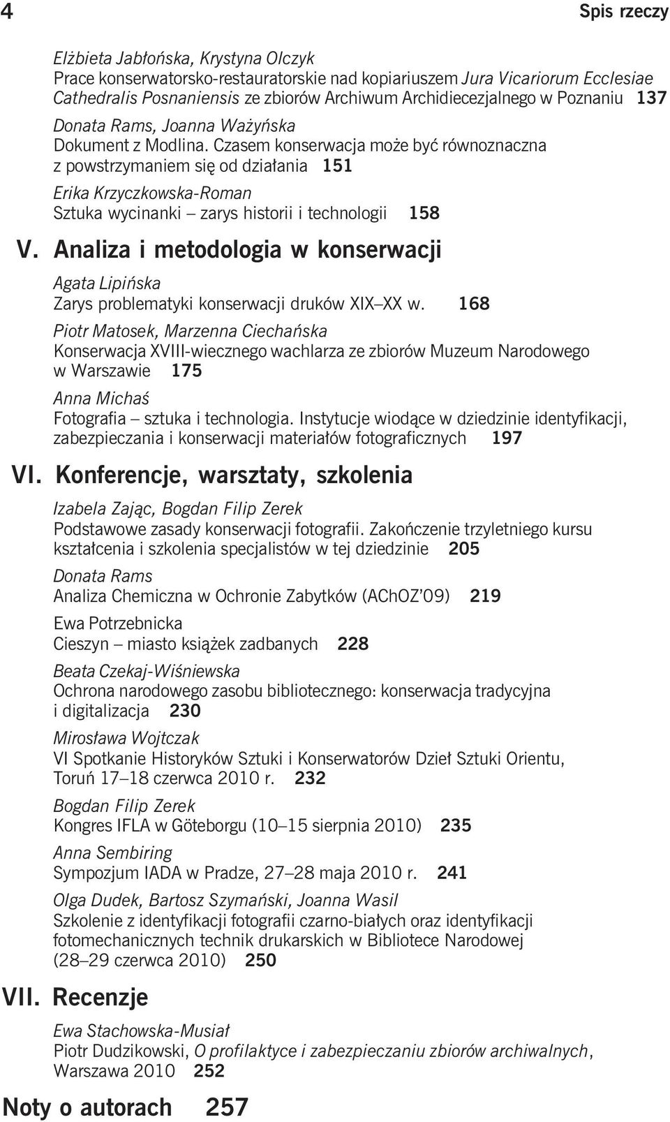 Czasem konserwacja może być równoznaczna z powstrzymaniem się od działania 151 Erika Krzyczkowska-Roman Sztuka wycinanki zarys historii i technologii 158 V.