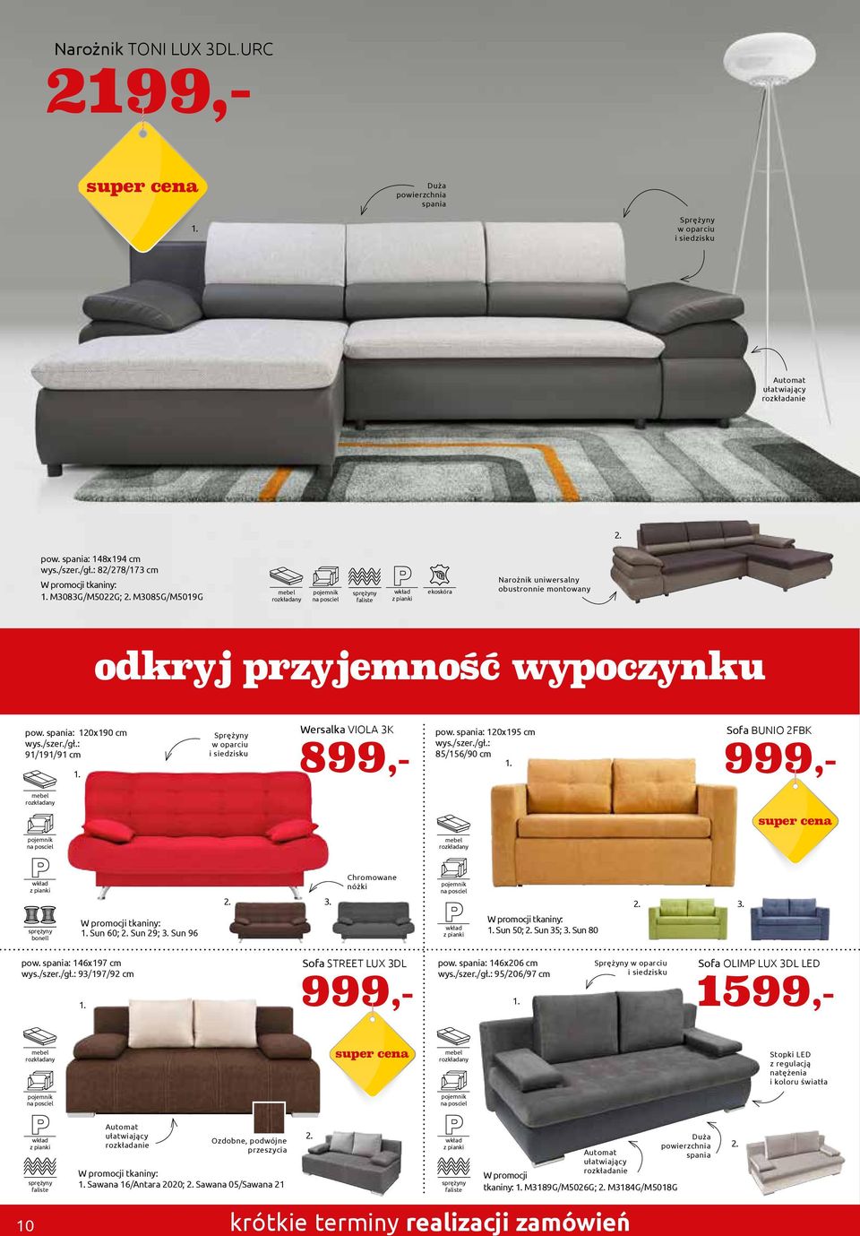 Sofa BUNIO FBK 999,- bonell. Sun 0;. Sun 9;. Sun 9.. Chromowane nóżki. Sun 0;. Sun ;. Sun 80.. pow. spania: x97 cm 9/97/9 cm. Sofa STREET LUX DL 999,- pow. spania: x0 cm 9/0/97 cm.