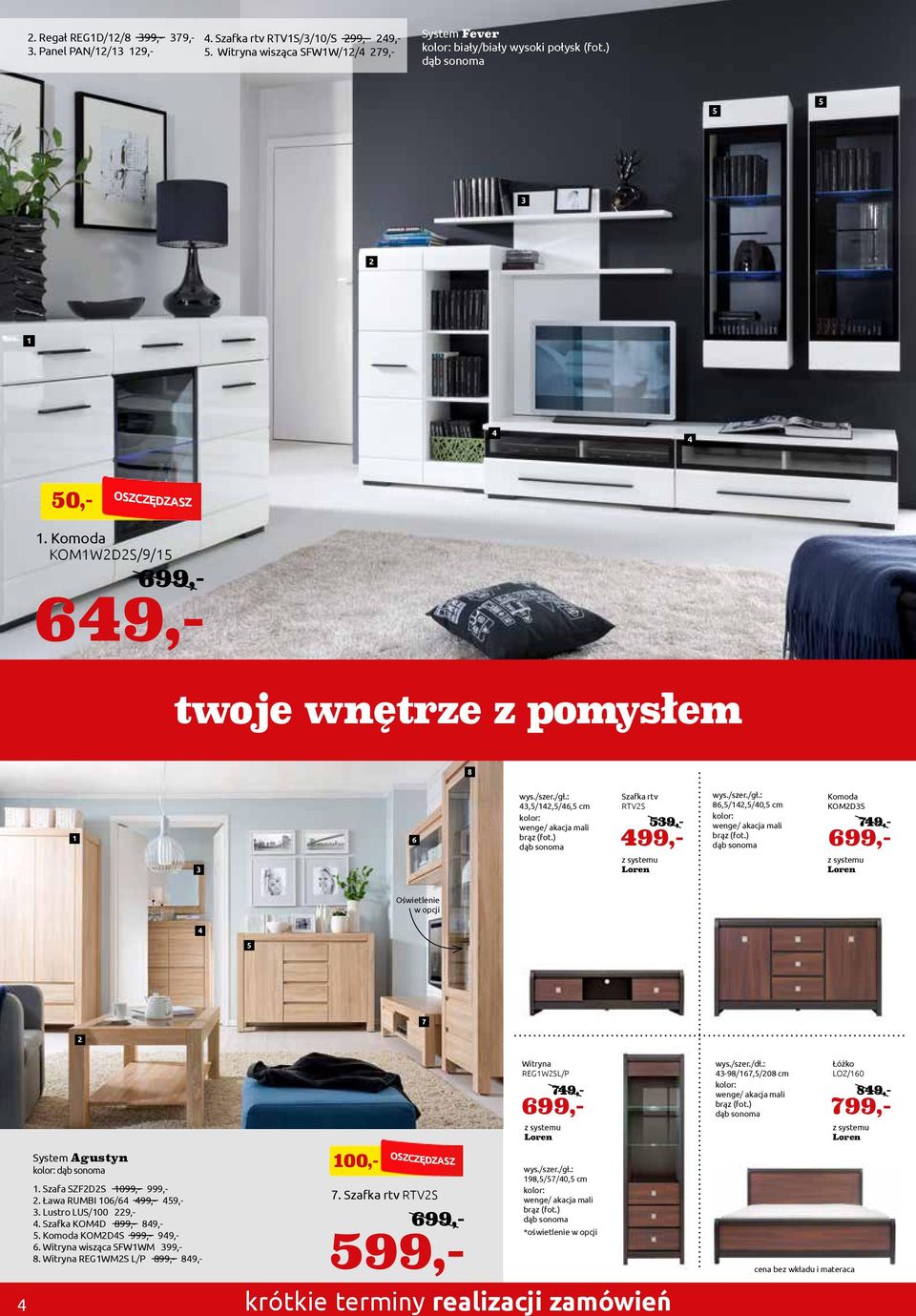 ) KOMDS Loren 79,- 99,- 9,- Oświetlenie w opcji 7 System Agustyn. Szafa SZFDS 099,- 999,-. Ława RUMBI 0/ 99,- 9,-. Lustro LUS/00 9,-. Szafka KOMD 89,-. KOMDS 999,- 99,-.