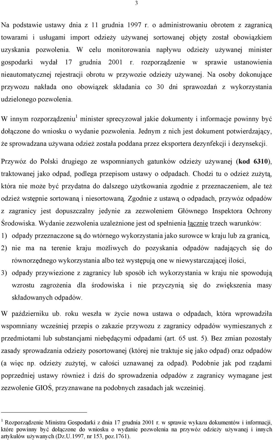 Na osoby dokonujące przywozu nakłada ono obowiązek składania co 30 dni sprawozdań z wykorzystania udzielonego pozwolenia.