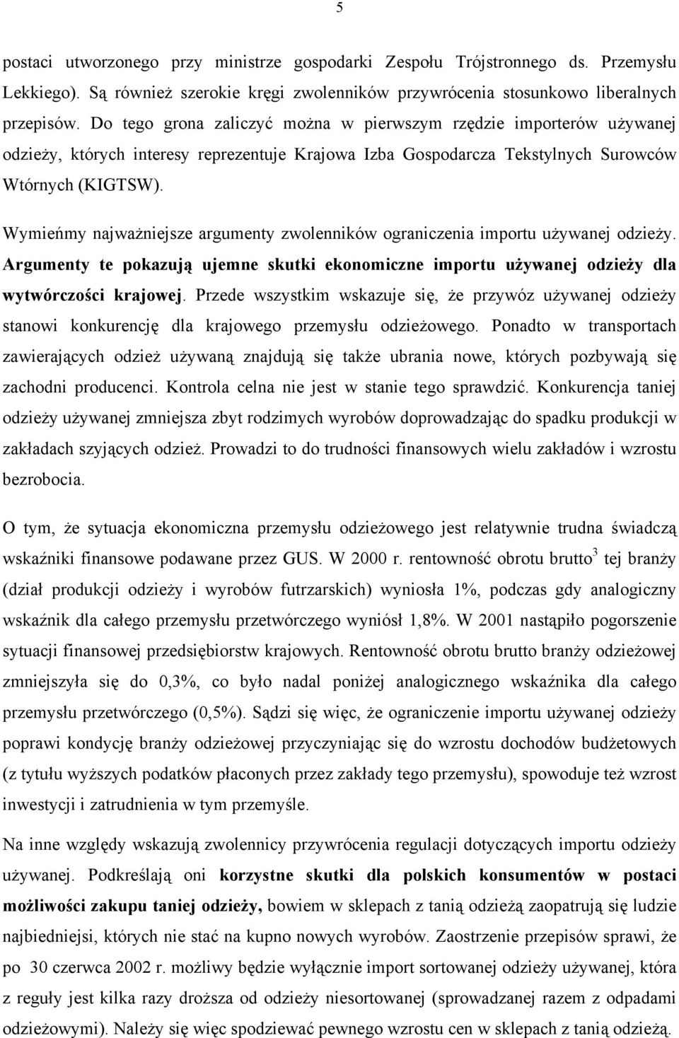 Wymieńmy najważniejsze argumenty zwolenników ograniczenia importu używanej odzieży. Argumenty te pokazują ujemne skutki ekonomiczne importu używanej odzieży dla wytwórczości krajowej.
