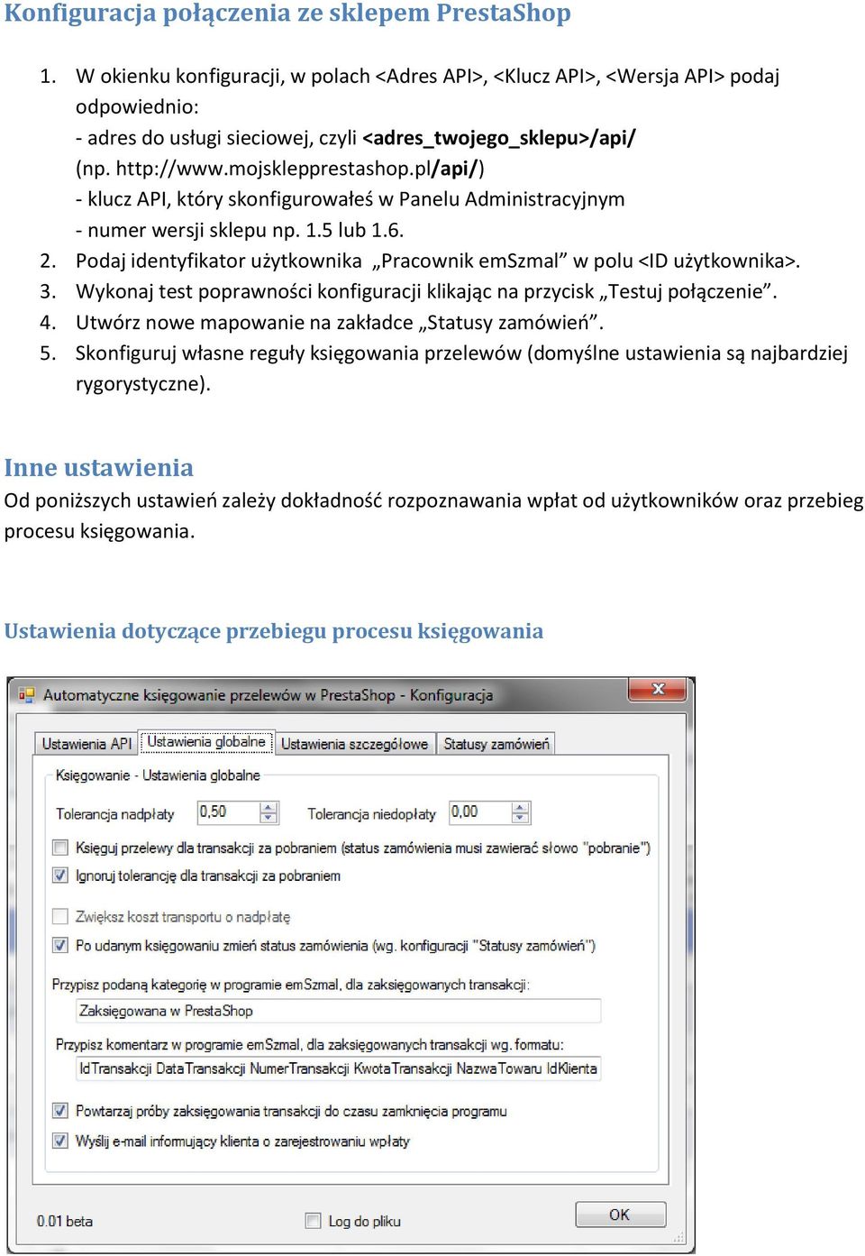 pl/api/) - klucz API, który skonfigurowałeś w Panelu Administracyjnym - numer wersji sklepu np. 1.5 lub 1.6. 2. Podaj identyfikator użytkownika Pracownik emszmal w polu <ID użytkownika>. 3.