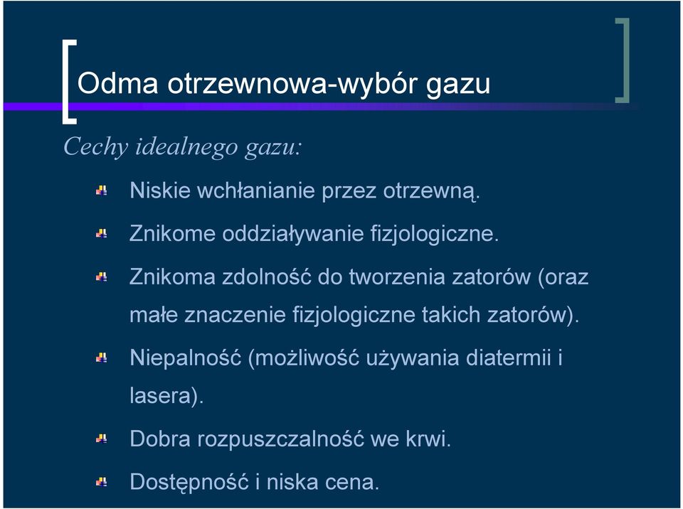 Znikoma zdolność do tworzenia zatorów (oraz małe znaczenie fizjologiczne takich