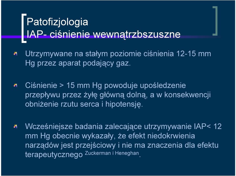 Ciśnienie > 15 mm Hg powoduje upośledzenie przepływu przez żyłę główną dolną, a w konsekwencji obniżenie rzutu