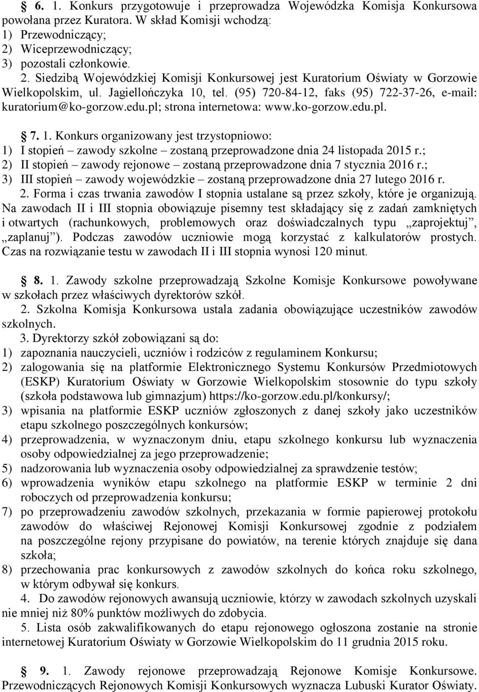 (95) 720-84-12, faks (95) 722-37-26, e-mail: kuratorium@ko-gorzow.edu.pl; strona internetowa: www.ko-gorzow.edu.pl. 7. 1.