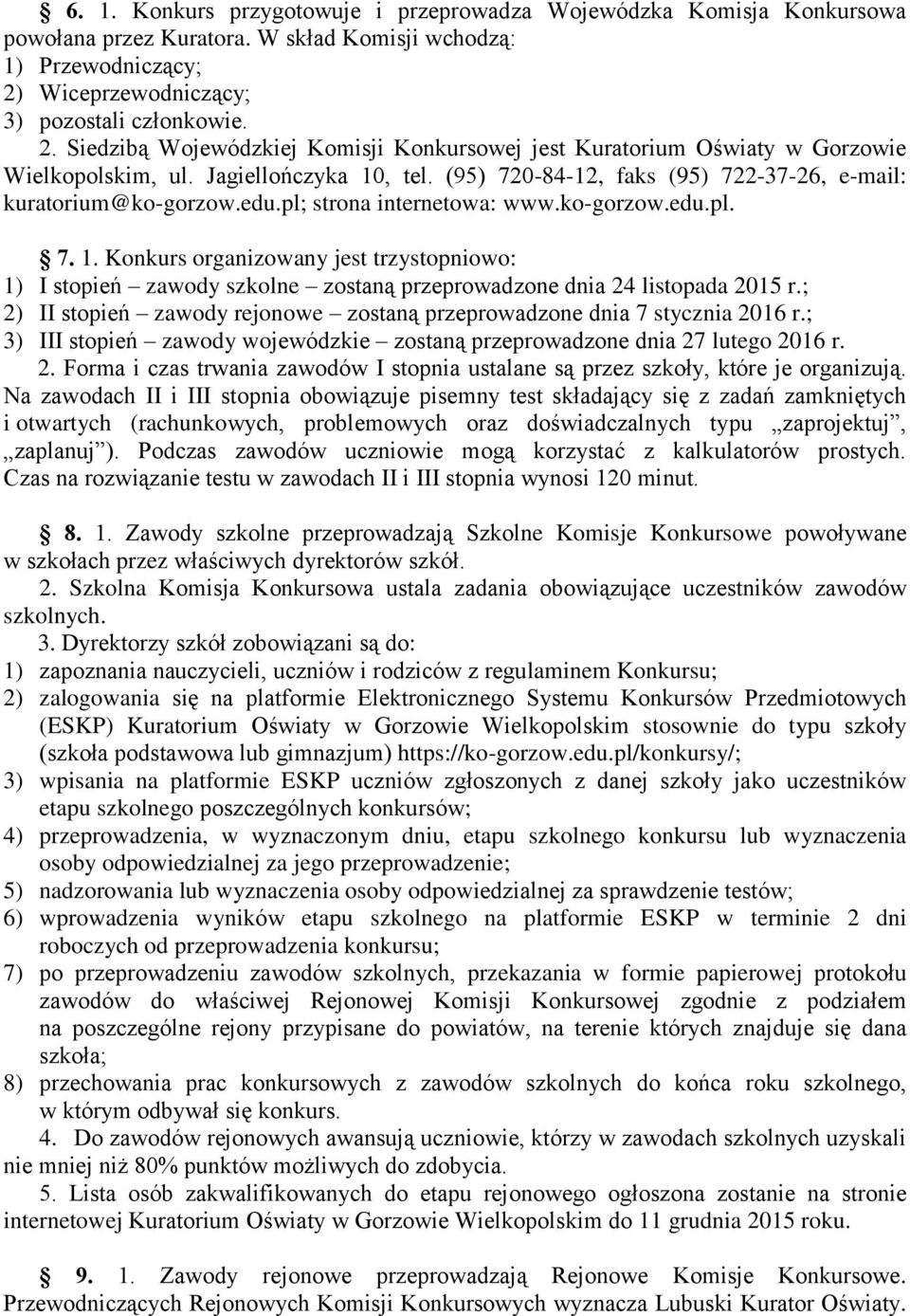 (95) 720-84-12, faks (95) 722-37-26, e-mail: kuratorium@ko-gorzow.edu.pl; strona internetowa: www.ko-gorzow.edu.pl. 7. 1.