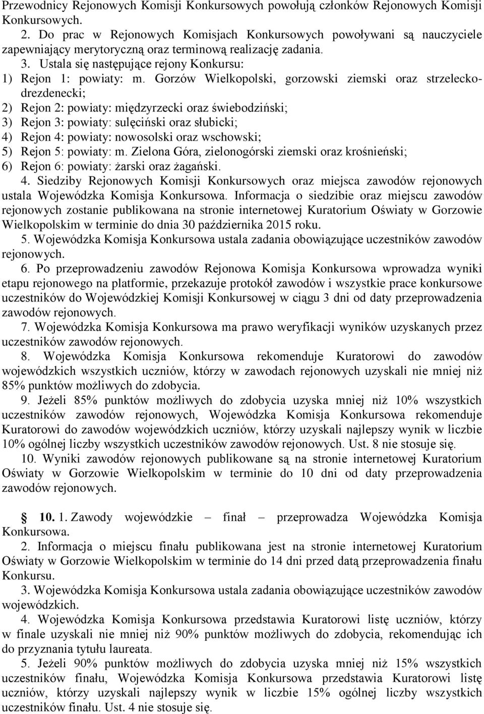 Gorzów Wielkopolski, gorzowski ziemski oraz strzeleckodrezdenecki; 2) Rejon 2: powiaty: międzyrzecki oraz świebodziński; 3) Rejon 3: powiaty: sulęciński oraz słubicki; 4) Rejon 4: powiaty: nowosolski