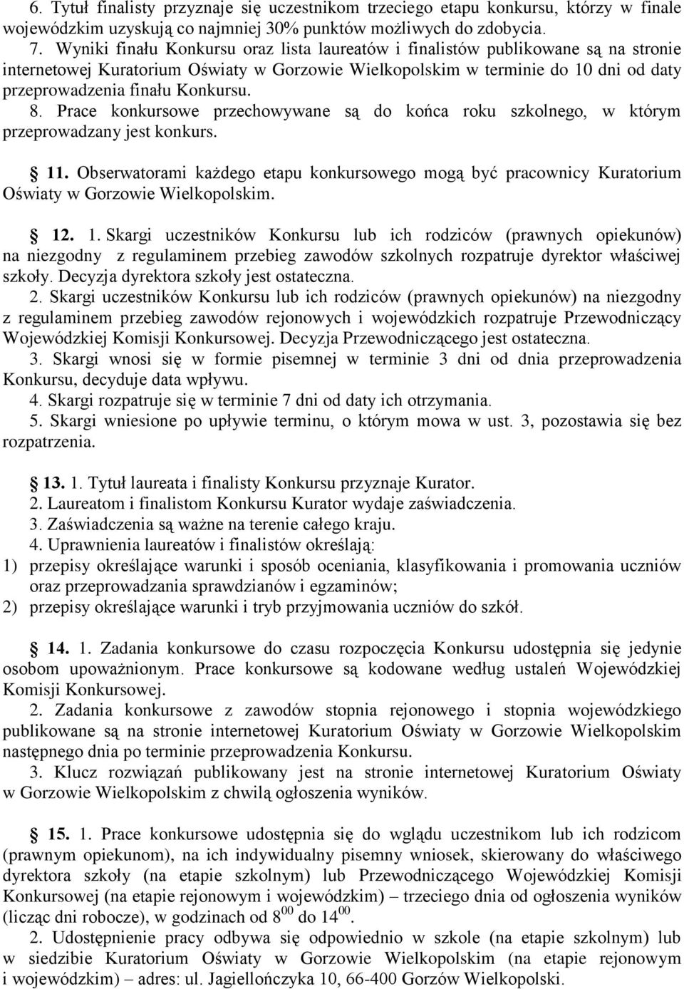 Konkursu. 8. Prace konkursowe przechowywane są do końca roku szkolnego, w którym przeprowadzany jest konkurs. 11.