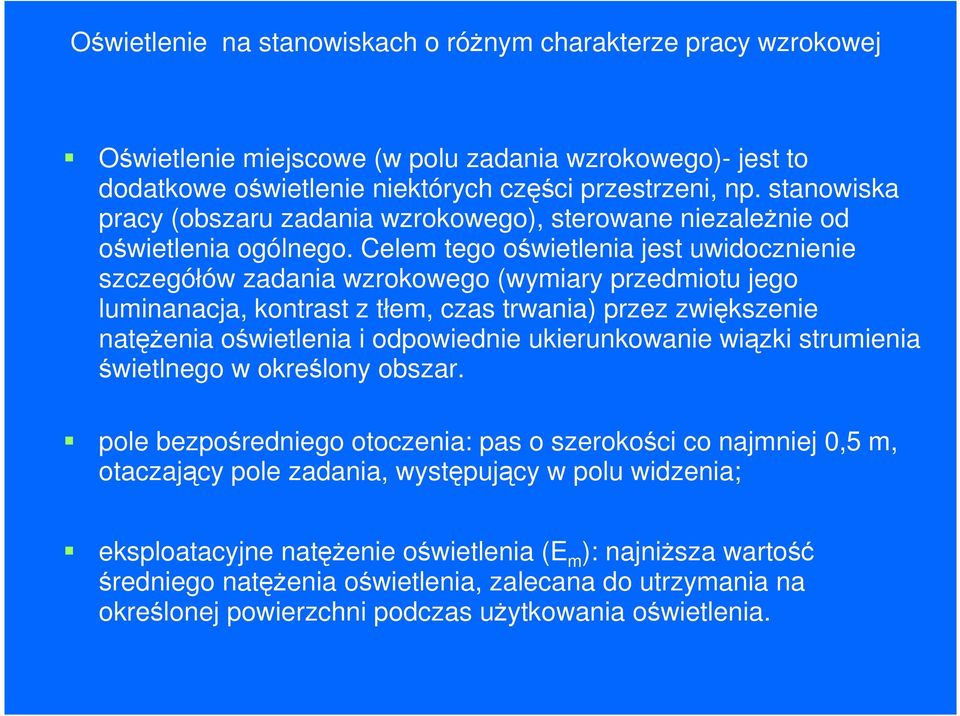 Celem tego oświetlenia jest uwidocznienie szczegółów zadania wzrokowego (wymiary przedmiotu jego luminanacja, kontrast z tłem, czas trwania) przez zwiększenie natężenia oświetlenia i odpowiednie