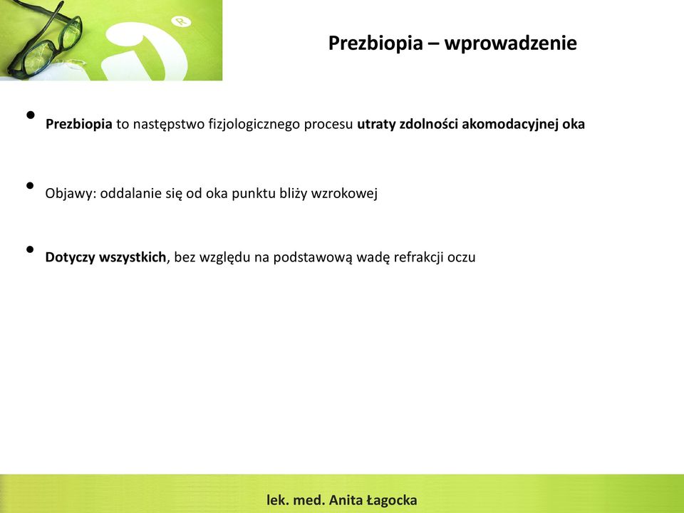 Objawy: oddalanie się od oka punktu bliży wzrokowej Dotyczy